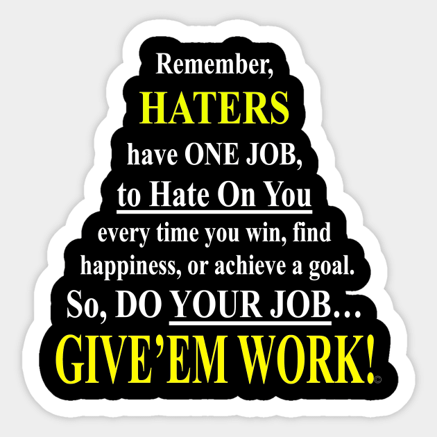 Haters Have One Job- Give'em Work! Sticker by Stealth Grind